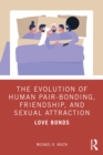 Image for The Evolution of Human Pair-Bonding, Friendship, and Sexual Attraction: Love Bonds