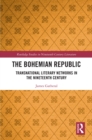 Image for The Bohemian Republic: Transnational Literary Networks in the Nineteenth Century
