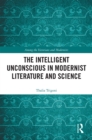 Image for The Intelligent Unconscious in Modernist Literature and Science