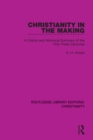 Image for Christianity in the Making: A Critical and Historical Summary of the First Three Centuries