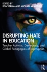 Image for Disrupting hate in education: teacher activists, democracy, and global pedagogies of interruption