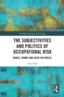 Image for The Subjectivities and Politics of Occupational Risk: Mines, Farms and Auto Factories