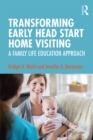 Image for Transforming Early Head Start Home Visiting: A Family Life Education Approach