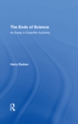 Image for The Ends Of Science: An Essay In Scientific Authority