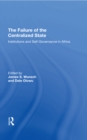 Image for The Failure Of The Centralized State: Institutions And Self-governance In Africa