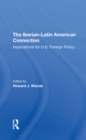 Image for The Iberian-latin American Connection: Implications For U.s. Foreign Policy