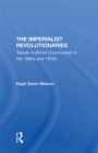Image for The Imperialist Revolutionaries: Trends In World Communism In The 1960s And 1970s