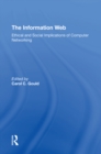Image for The Information Web: Ethical And Social Implications Of Computer Networking