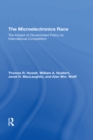 Image for The Microelectronics Race: The Impact Of Government Policy On International Competition