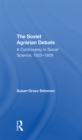 Image for The Soviet Agrarian Debate: A Controversy in Social Science 1923-1929