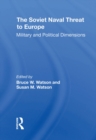 Image for The Soviet Naval Threat to Europe: Military and Political Dimensions