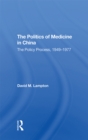 Image for The Politics of Medicine in China: The Policy Process 1949-1977