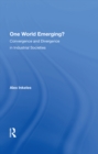 Image for One World Emerging? Convergence And Divergence In Industrial Societies