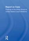 Image for Report on Cuba: findings of the Study Group on United States-Cuban Relations.