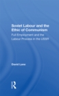 Image for Soviet Labour And The Ethic Of Communism: Full Employment And The Labour Process In The Ussr