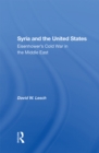 Image for Syria And The United States: Eisenhower&#39;s Cold War In The Middle East