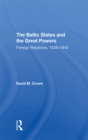 Image for The Baltic States And The Great Powers: Foreign Relations, 1938-1940