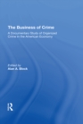 Image for The Business of Crime: A Documentary Study of Organized Crime in the American Economy