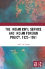 Image for The Indian Civil Service and Indian Foreign Policy, 1923-1961