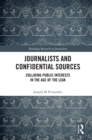 Image for Journalists and Confidential Sources: Colliding Public Interests in the Age of the Leak