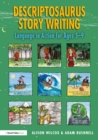 Image for Descriptosaurus Story Writing: Language in Action for Ages 5-9