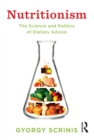 Image for Nutritionism: the science and politics of dietary advice