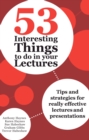 Image for 53 interesting things to do in your lectures: tips and strategies for really effective lectures and presentations