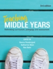 Image for Teaching middle years: rethinking curriculum, pedagogy and assessment.