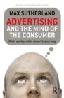 Image for Advertising and the mind of the consumer: what works, what doesn&#39;t, and why