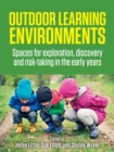 Image for Outdoor Learning Environments: Spaces for Exploration, Discovery and Risk-Taking in the Early Years