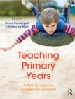 Image for Teaching Primary Years: Rethinking Curriculum, Pedagogy and Assessment
