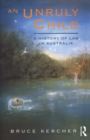 Image for An Unruly Child: A History of Law in Australia