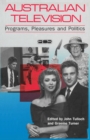 Image for Australian television: programs, pleasures and politics