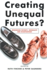 Image for Creating unequal futures?: rethinking poverty, inequality and disadvantage