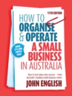 Image for How to organise &amp; operate a small business in Australia: how to turn ideas into success - from Australia&#39;s leading small business writer