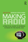 Image for Making radio: a practical guide to working in radio in the digital age