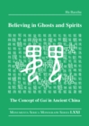 Image for Believing in ghosts and spirits: the concept of gui in ancient China : LXXI
