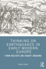 Image for Thinking on Earthquakes in Early Modern Europe: Firm Beliefs on Shaky Ground