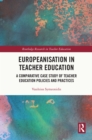 Image for Europeanisation in Teacher Education: A Comparative Case Study of Teacher Education Policies and Practices