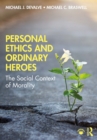 Image for Personal Ethics and Ordinary Heroes: The Social Context of Morality