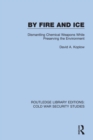Image for By fire and ice: dismantling chemical weapons while preserving the environment : 9