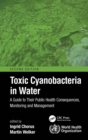 Image for Toxic cyanobacteria in water: a guide to their public health consequences, monitoring and management
