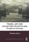 Image for Travel, Art and Collecting in South Asia: Vertiginous Exchange