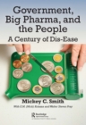 Image for Government, Big Pharma, and The People: A Century of Dis-Ease