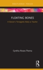 Image for Floating Bones: A Dancer&#39;s Tensegretic Body as Teacher