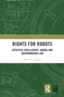 Image for Rights for robots: artificial intelligence, animal, and environmental law