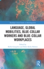 Image for Language, Global Mobilities, Blue-Collar Workers and Blue-Collar Workplaces
