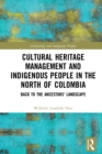 Image for Cultural Heritage Management and Indigenous People in the North of Colombia: Back to the Ancestors&#39; Landscape