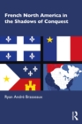 Image for French North America in the Shadows of Conquest