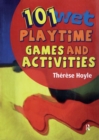 Image for 101 wet playtime games and activities